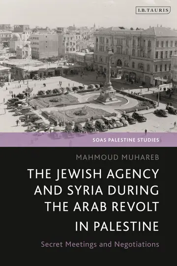 Cover of The Jewish Agency and Syria During the Arab Revolt in Palestine