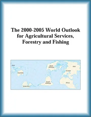 Cover of The 2000-2005 World Outlook for Agricultural Services, Forestry and Fishing