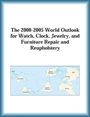 Cover of The 2000-2005 World Outlook for Watch, Clock, Jewelry, and Furniture Repair and Reupholstery