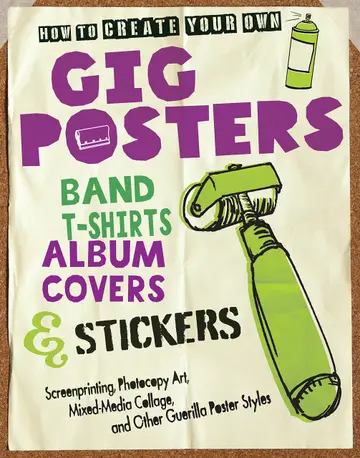 Cover of How to Create Your Own Gig Posters, Band T-Shirts, Album Covers & Stickers