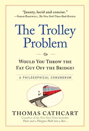 Cover of The Trolley Problem or Would You Throw the Fat Guy off the Bridge?