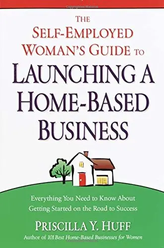 Cover of The Self-Employed Woman's Guide to Launching a Home-Based Business