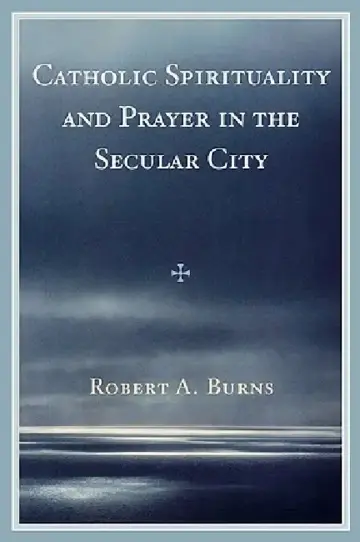Cover of Catholic Spirituality and Prayer in the Secular City