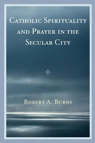 Cover of Catholic Spirituality and Prayer in the Secular City