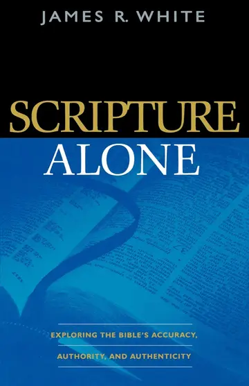 Cover of Scripture Alone - Exploring the Bible`s Accuracy, Authority and Authenticity