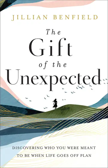 Cover of The Gift of the Unexpected - Discovering Who You Were Meant to Be When Life Goes Off Plan