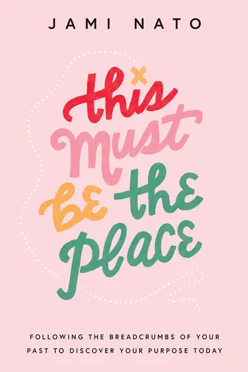 Cover of This Must Be the Place – Following the Breadcrumbs of Your Past to Discover Your Purpose Today
