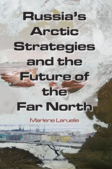 Cover of Russia's Arctic Strategies and the Future of the Far North