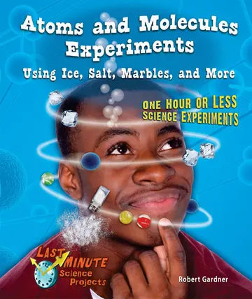 Cover of Atoms and Molecules Experiments Using Ice, Salt, Marbles, and More