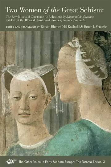Cover of Two Women of the Great Schism – The Revelations of Constance de Rabastens by Raymond de Sabanac and Life of the Blessed Ursulina of Parma by Simone ... in Early Modern Europe