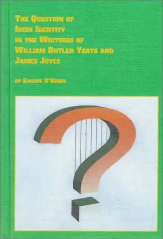 Cover of The Question of Irish Identity in the Writings of William Butler Yeats and James Joyce
