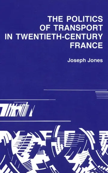 Cover of Politics of Transport in Twentieth-Century France