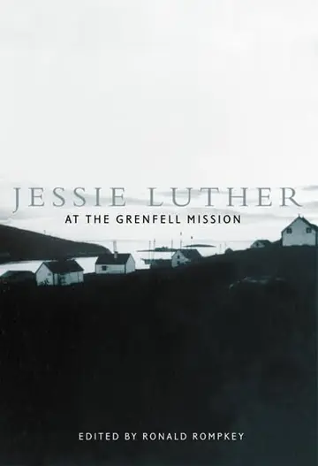 Cover of Jessie Luther at the Grenfell Mission (McGill-Queen's/Associated McGill-Queen's/Associated Medical Services Studies in the History of Medicine, Health, and Society)