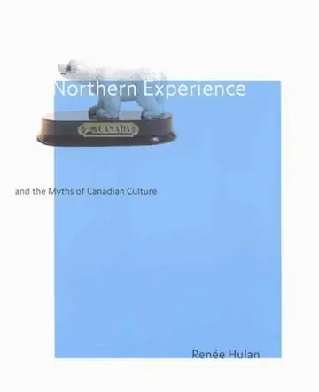 Cover of Northern Experience and the Myths of Canadian Culture