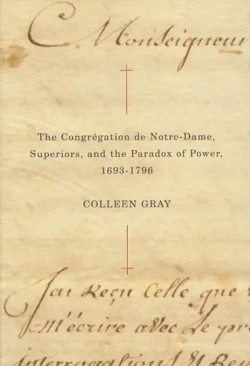 Cover of The Congregation De Notre-Dame, Superiors, and the Paradox of Power, 1693-1796
