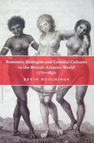 Cover of Romantic Ecologies and Colonial Cultures in the British Atlantic World, 1770-1850