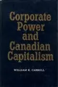Cover of Corporate Power and Canadian Capitalism