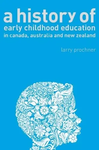 Cover of A History of Early Childhood Education in Canada, Australia, and New Zealand