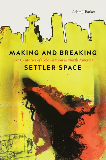 Cover of Making and Breaking Settler Space