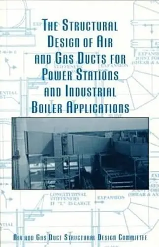 Cover of The Structural Design of Air and Gas Ducts for Power Stations and Industrial Boiler Applications