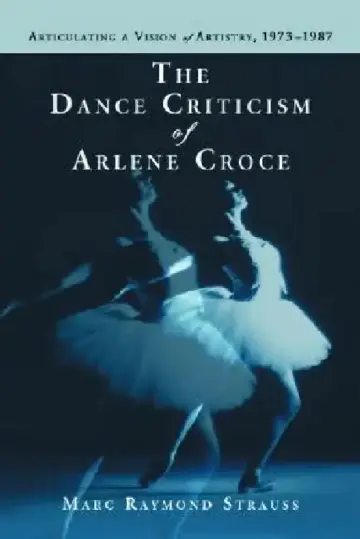 Cover of The Dance Criticism of Arlene Croce