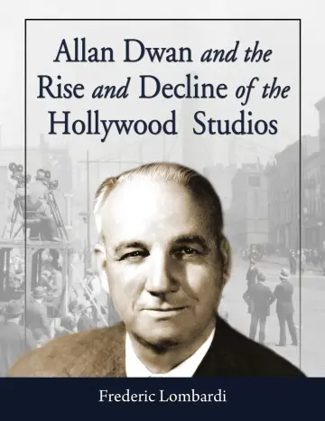 Cover of Allan Dwan and the Rise and Decline of the Hollywood Studios