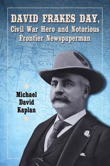 Cover of David Frakes Day, Civil War Hero and Notorious Frontier Newspaperman