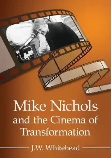Cover of Mike Nichols and the Cinema of Transformation