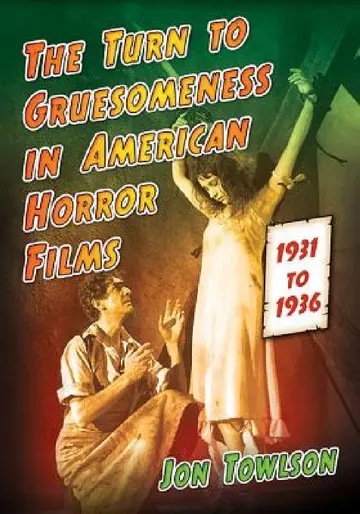 Cover of The Turn to Gruesomeness in American Horror Films, 1931-1936