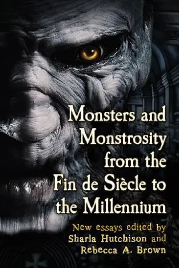 Cover of Monsters and Monstrosity from the Fin de Siecle to the Millennium