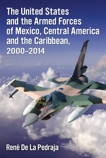 Cover of The United States and the Armed Forces of Mexico, Central America and the Caribbean, 2000-2014
