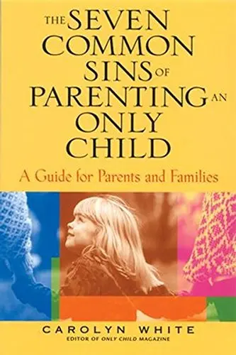 Cover of The Seven Common Sins of Parenting an Only Child