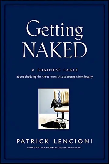 Cover of Getting Naked - A Business Fable About Shedding the Three Fears That Sabotage Client Loyalty