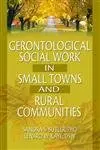 Cover of Gerontological Social Work in Small Towns and Rural Communities