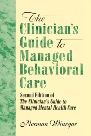 Cover of The Clinician's Guide to Managed Behavioral Care