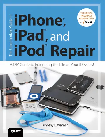 Cover of The Unauthorized Guide to iPhone, iPad, and iPod Repair A DIY Guide to Extending the Life of Your iDevices!