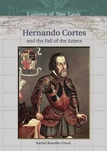 Cover of Hernando Cortes and the Fall of the Aztecs