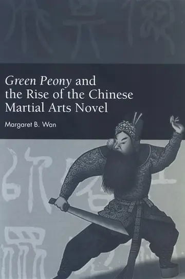 Cover of Green Peony and the Rise of the Chinese Martial Arts Novel