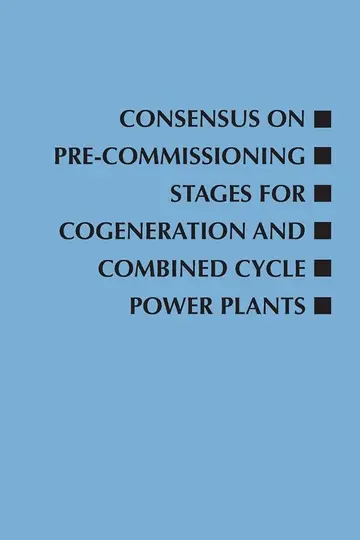 Cover of Consensus on Pre-Commissioning Stages for Cogeneration and Combined Cycle Power Plants