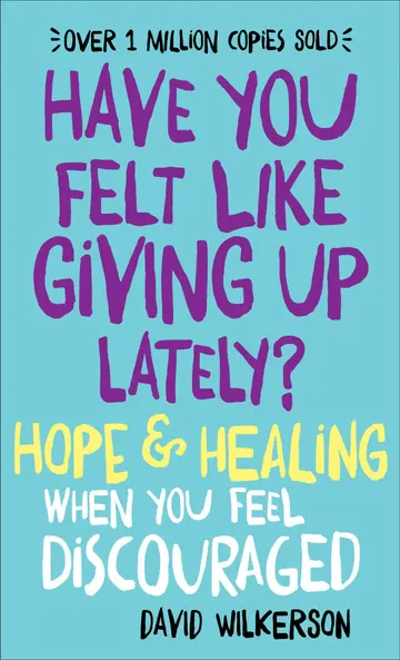 Cover of Have You Felt Like Giving up Lately? - Hope & Healing When You Feel Discouraged