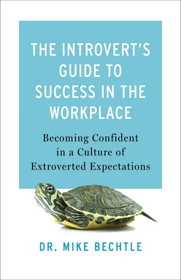 Cover of The Introvert`s Guide to Success in the Workplac – Becoming Confident in a Culture of Extroverted Expectations