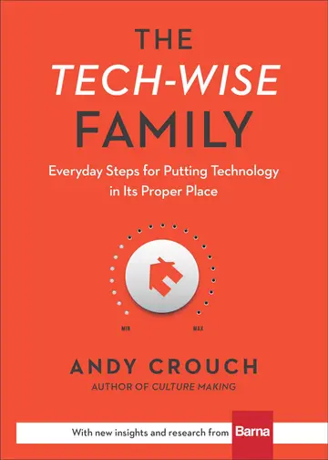 Cover of The Tech-Wise Family - Everyday Steps for Putting Technology in Its Proper Place