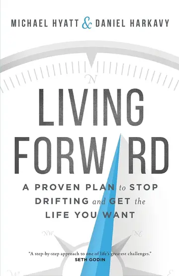 Cover of Living Forward - A Proven Plan to Stop Drifting and Get the Life You Want