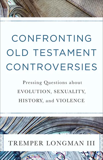 Cover of Confronting Old Testament Controversies - Pressing Questions about Evolution, Sexuality, History, and Violence