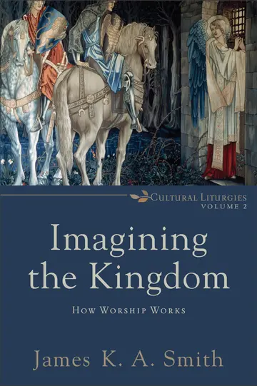 Cover of Imagining the Kingdom - How Worship Works