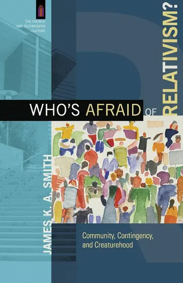 Cover of Who`s Afraid of Relativism? - Community, Contingency, and Creaturehood