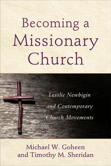 Cover of Becoming a Missionary Church - Lesslie Newbigin and Contemporary Church Movements