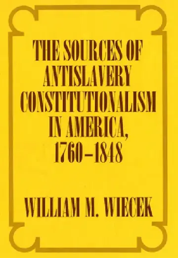 Cover of The Sources of Anti-Slavery Constitutionalism in America, 1760-1848