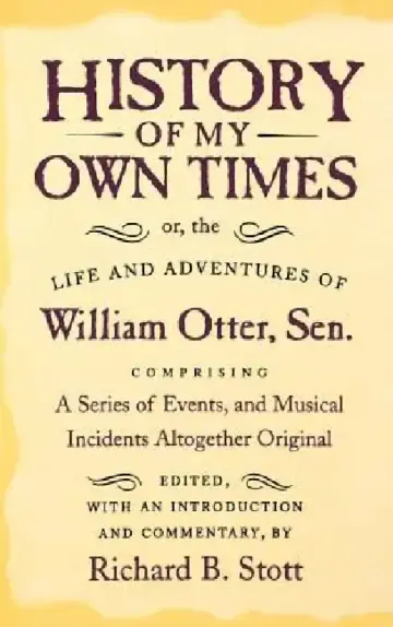 Cover of History of My Own Times; Or, the Life and Adventures of William Otter, Sen., Comprising a Series of Events, and Musical Incidents Altogether Original