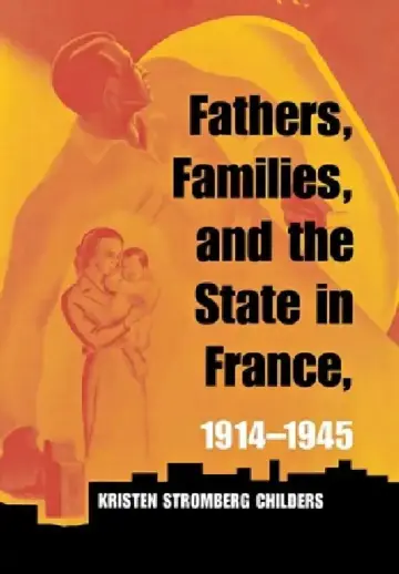 Cover of Fathers, Families, and the State in France, 1914-1945